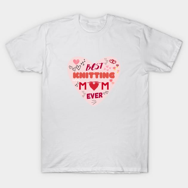 Best Knitting Mom Ever T-Shirt by For HerHim